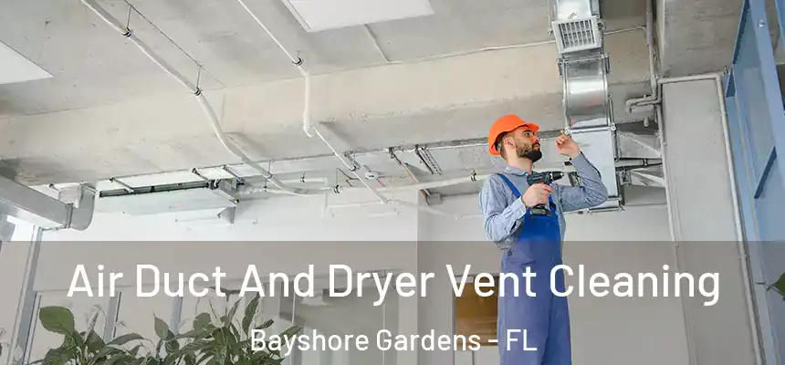Air Duct And Dryer Vent Cleaning Bayshore Gardens - FL
