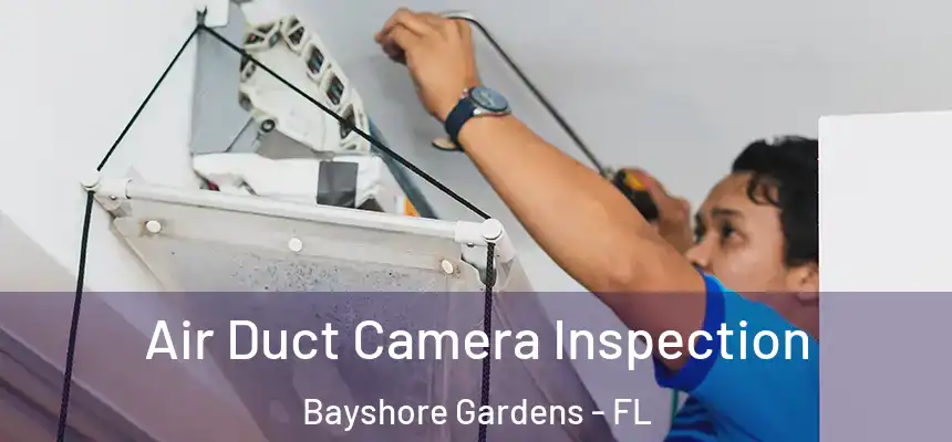 Air Duct Camera Inspection Bayshore Gardens - FL
