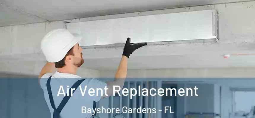 Air Vent Replacement Bayshore Gardens - FL