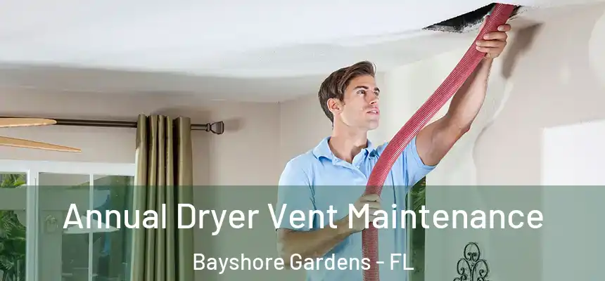 Annual Dryer Vent Maintenance Bayshore Gardens - FL