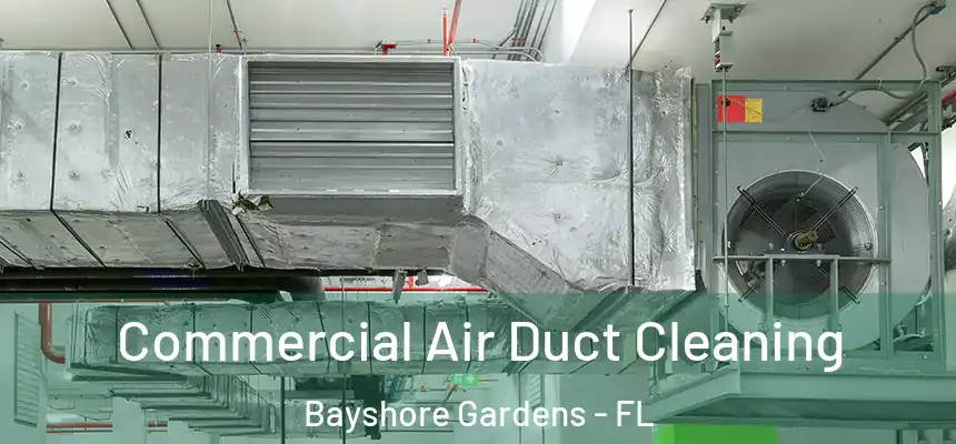 Commercial Air Duct Cleaning Bayshore Gardens - FL