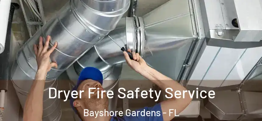 Dryer Fire Safety Service Bayshore Gardens - FL