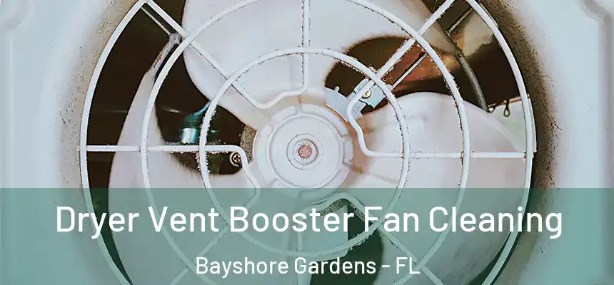 Dryer Vent Booster Fan Cleaning Bayshore Gardens - FL