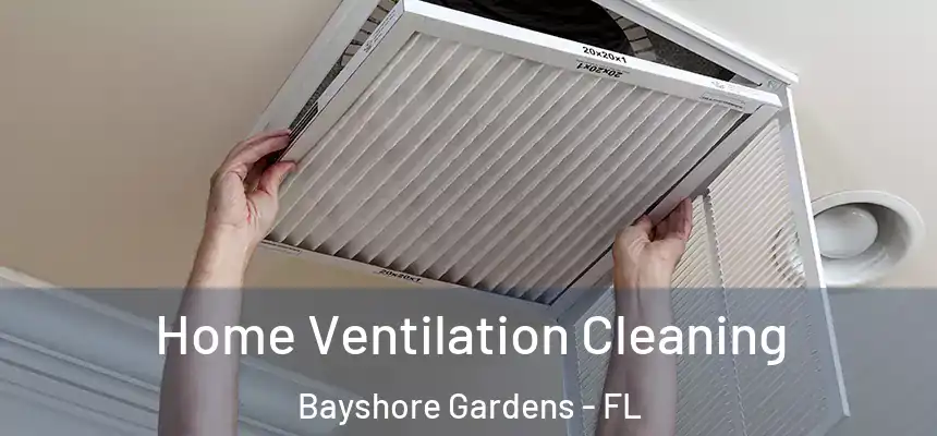 Home Ventilation Cleaning Bayshore Gardens - FL