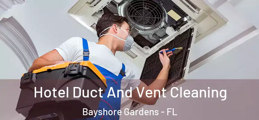 Hotel Duct And Vent Cleaning Bayshore Gardens - FL