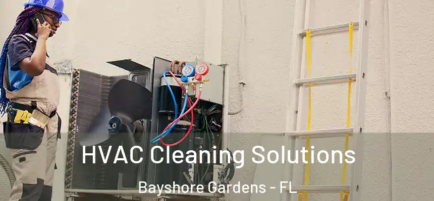 HVAC Cleaning Solutions Bayshore Gardens - FL