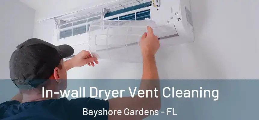In-wall Dryer Vent Cleaning Bayshore Gardens - FL