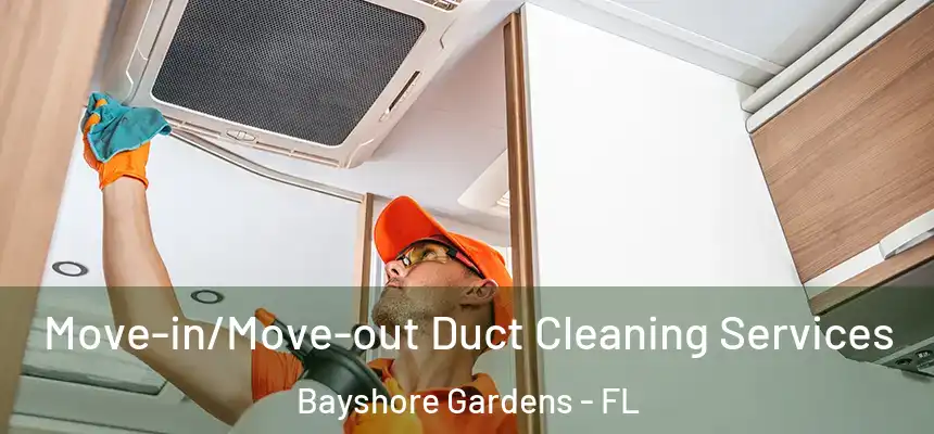 Move-in/Move-out Duct Cleaning Services Bayshore Gardens - FL
