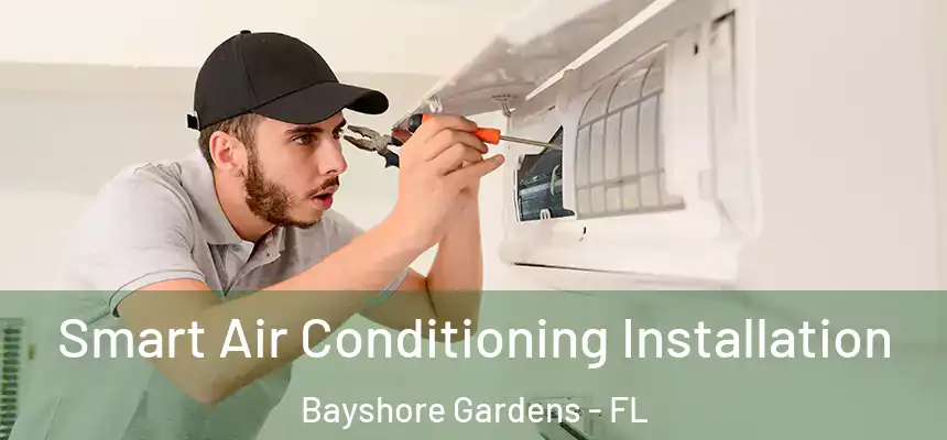 Smart Air Conditioning Installation Bayshore Gardens - FL